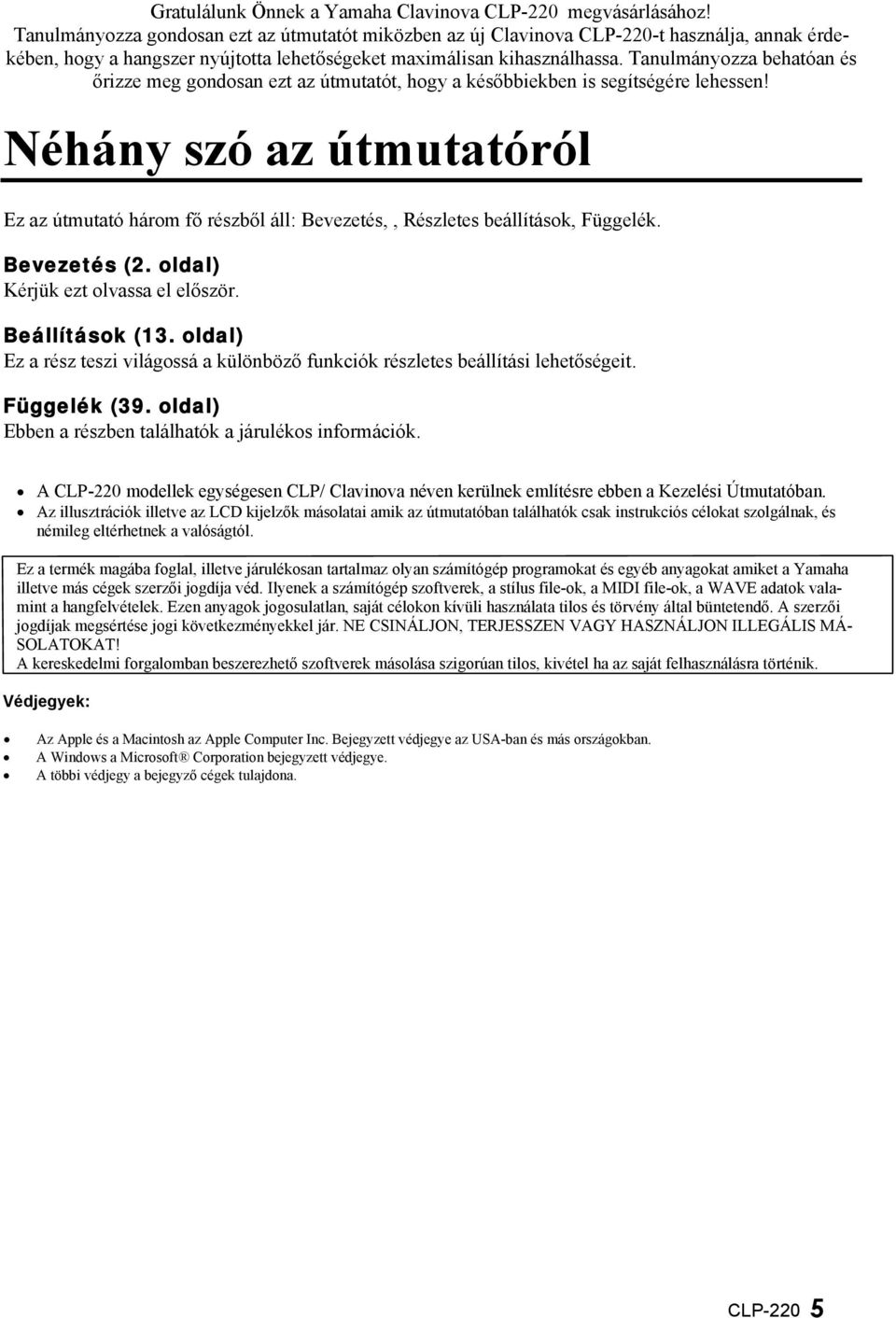 Tanulmányozza behatóan és őrizze meg gondosan ezt az útmutatót, hogy a későbbiekben is segítségére lehessen!