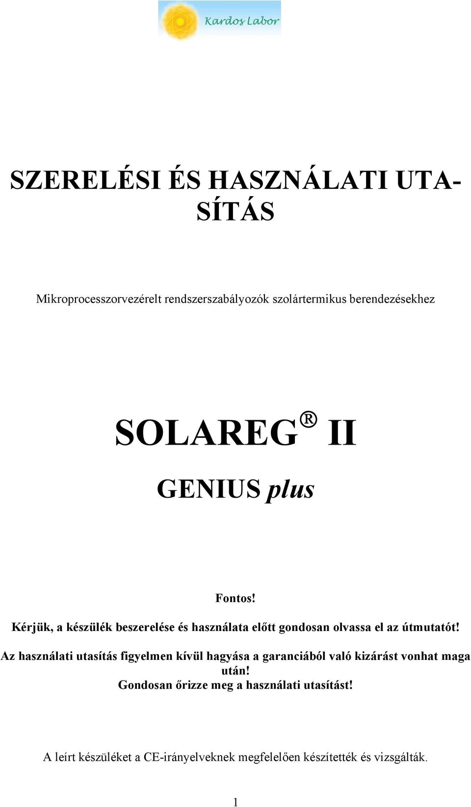 Kérjük, a készülék beszerelése és használata előtt gondosan olvassa el az útmutatót!