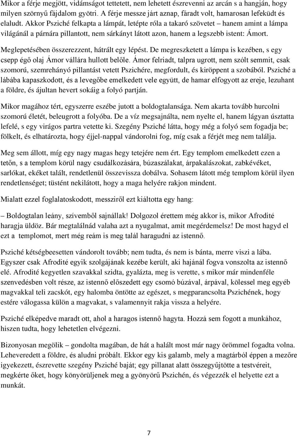 Meglepetésében összerezzent, hátrált egy lépést. De megreszketett a lámpa is kezében, s egy csepp égő olaj Ámor vállára hullott belőle.