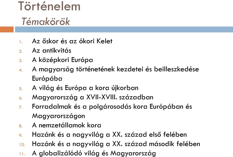 Magyarország a XVII-XVIII. században 7. Forradalmak és a polgárosodás kora Európában és Magyarországon 8.