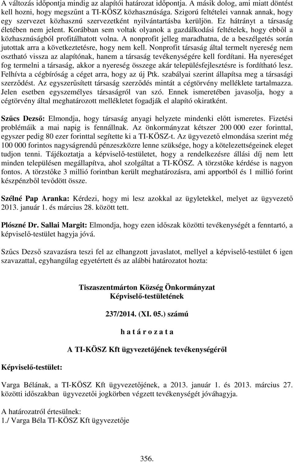 Korábban sem voltak olyanok a gazdálkodási feltételek, hogy ebből a közhasznúságból profitálhatott volna.