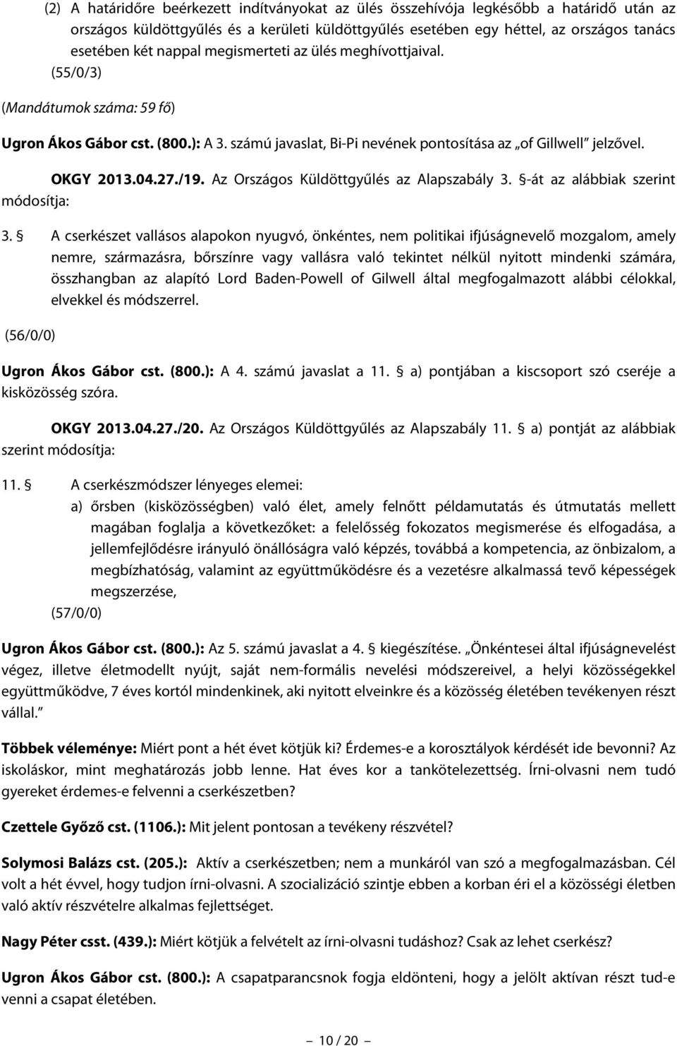 /19. Az Országos Küldöttgyűlés az Alapszabály 3. -át az alábbiak szerint módosítja: 3.