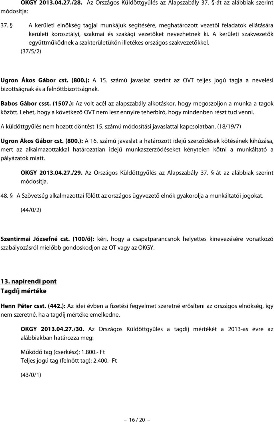 A kerületi szakvezetők együttműködnek a szakterületükön illetékes országos szakvezetőkkel. (37/5/2) Ugron Ákos Gábor cst. (800.): A 15.