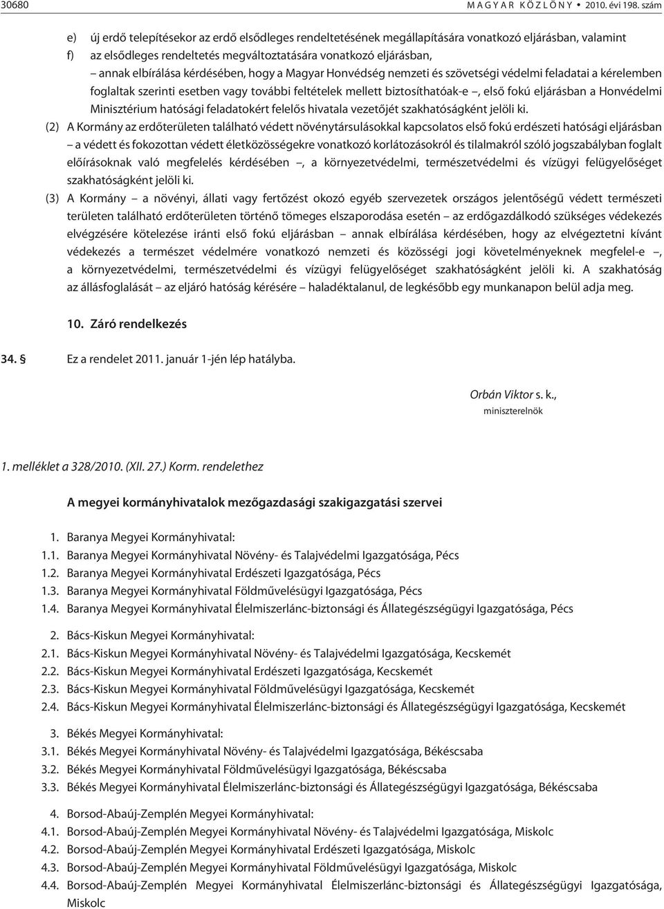 kérdésében, hogy a Magyar Honvédség nemzeti és szövetségi védelmi feladatai a kérelemben foglaltak szerinti esetben vagy további feltételek mellett biztosíthatóak-e, elsõ fokú eljárásban a Honvédelmi