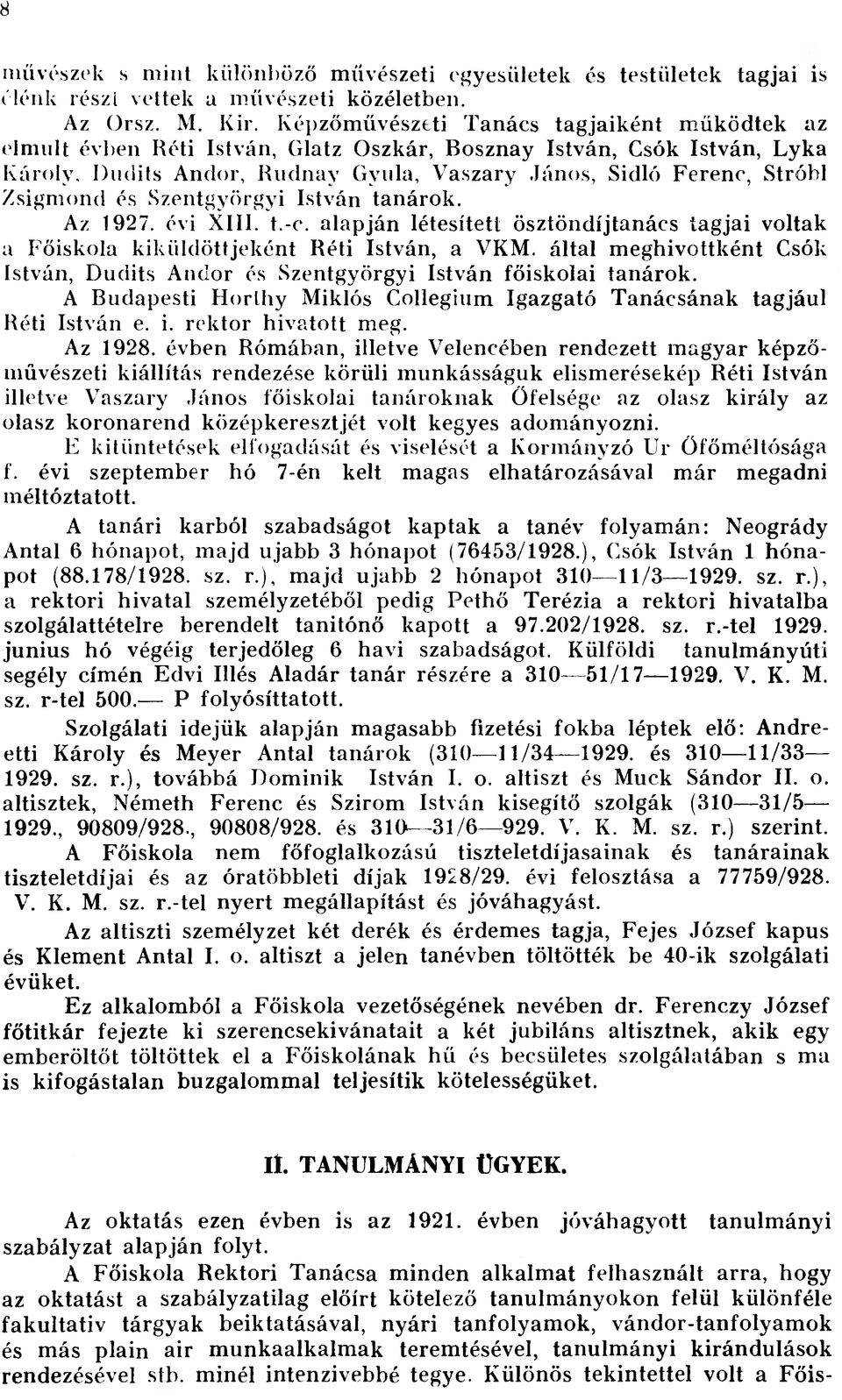 Dudits Andor, Rudnay Gyula, Vaszary János, Sidló Ferenc, Stróbl Zsigmond és Szentgyörgyi István tanárok. Az 1927. évi XIII. t.-c.