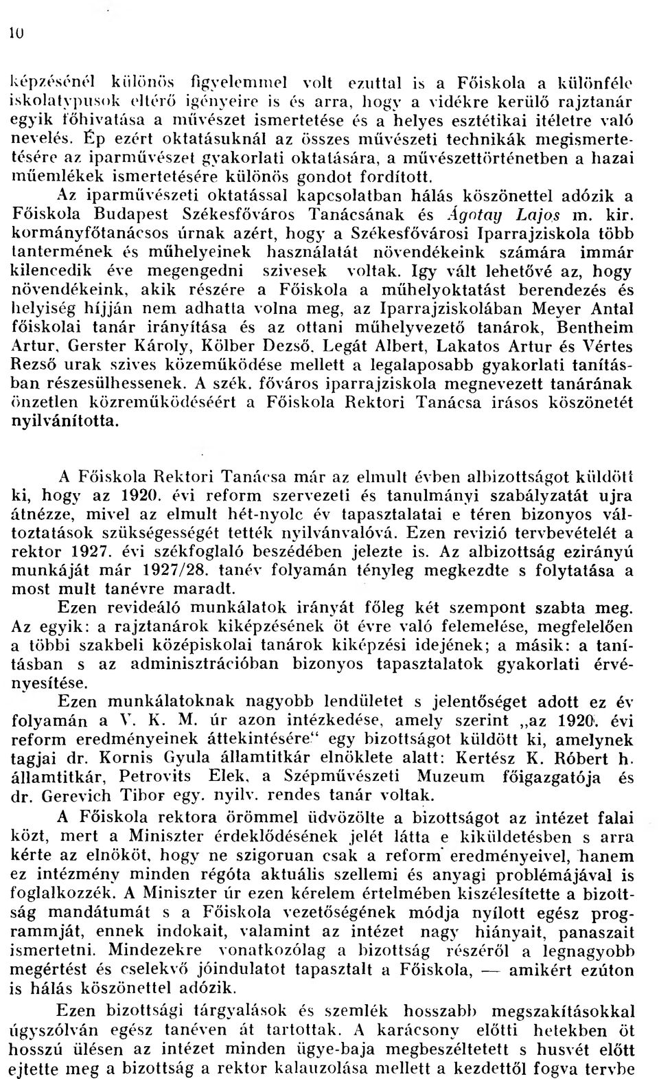 Ép ezért oktatásuknál az összes művészeti technikák megismertetésére az iparművészet gyakorlati oktatására, a művészettörténetben a hazai műemlékek ismertetésére különös gondot fordított.