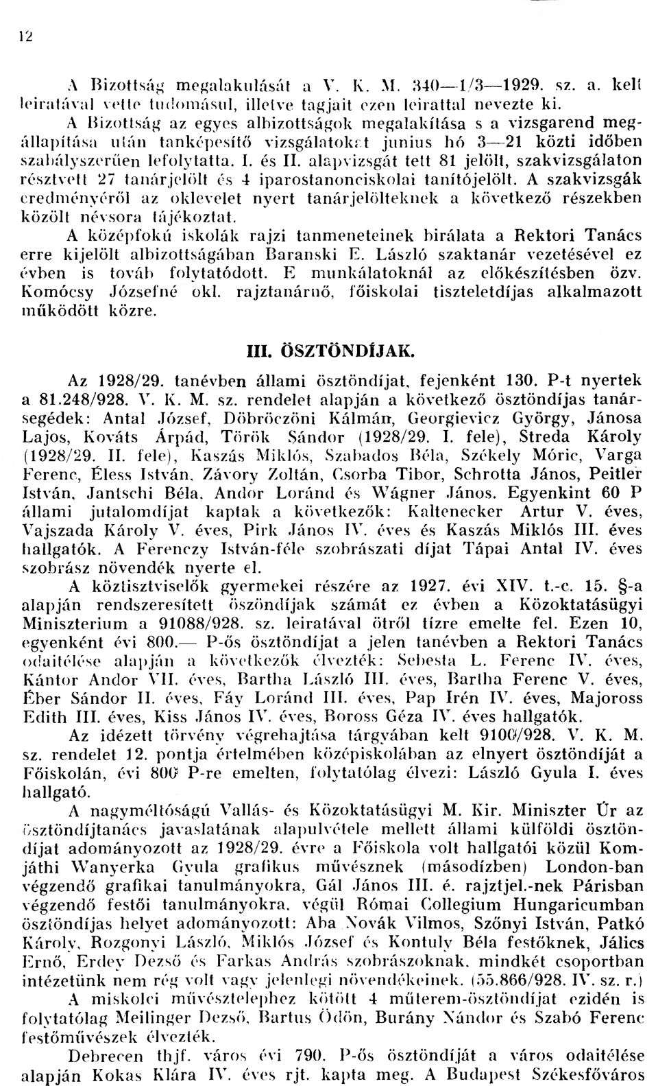 alapvizsgát tett 81 jelölt, szakvizsgálaton résztvett 27 tanárjelölt és 4 iparostanonciskolai tanítójelölt.