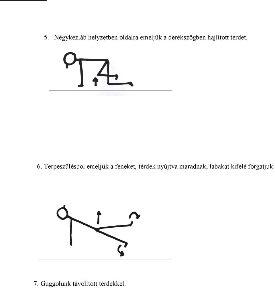 Terpeszülésből emeljük a feneket, térdek nyújtva