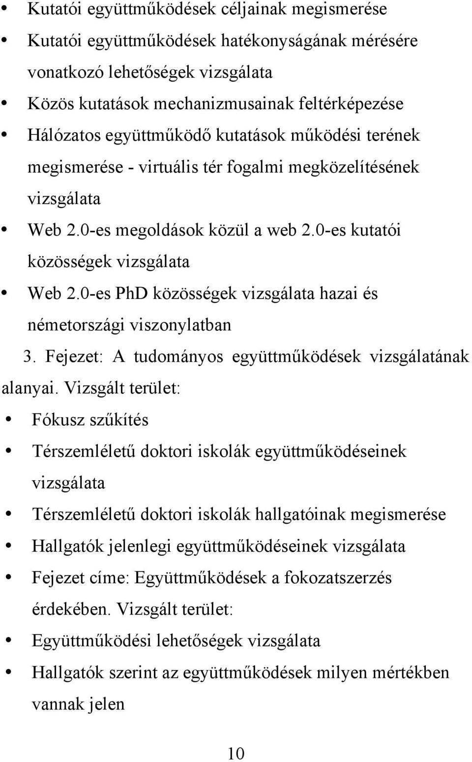 0-es PhD közösségek vizsgálata hazai és németországi viszonylatban 3. Fejezet: A tudományos együttműködések vizsgálatának alanyai.