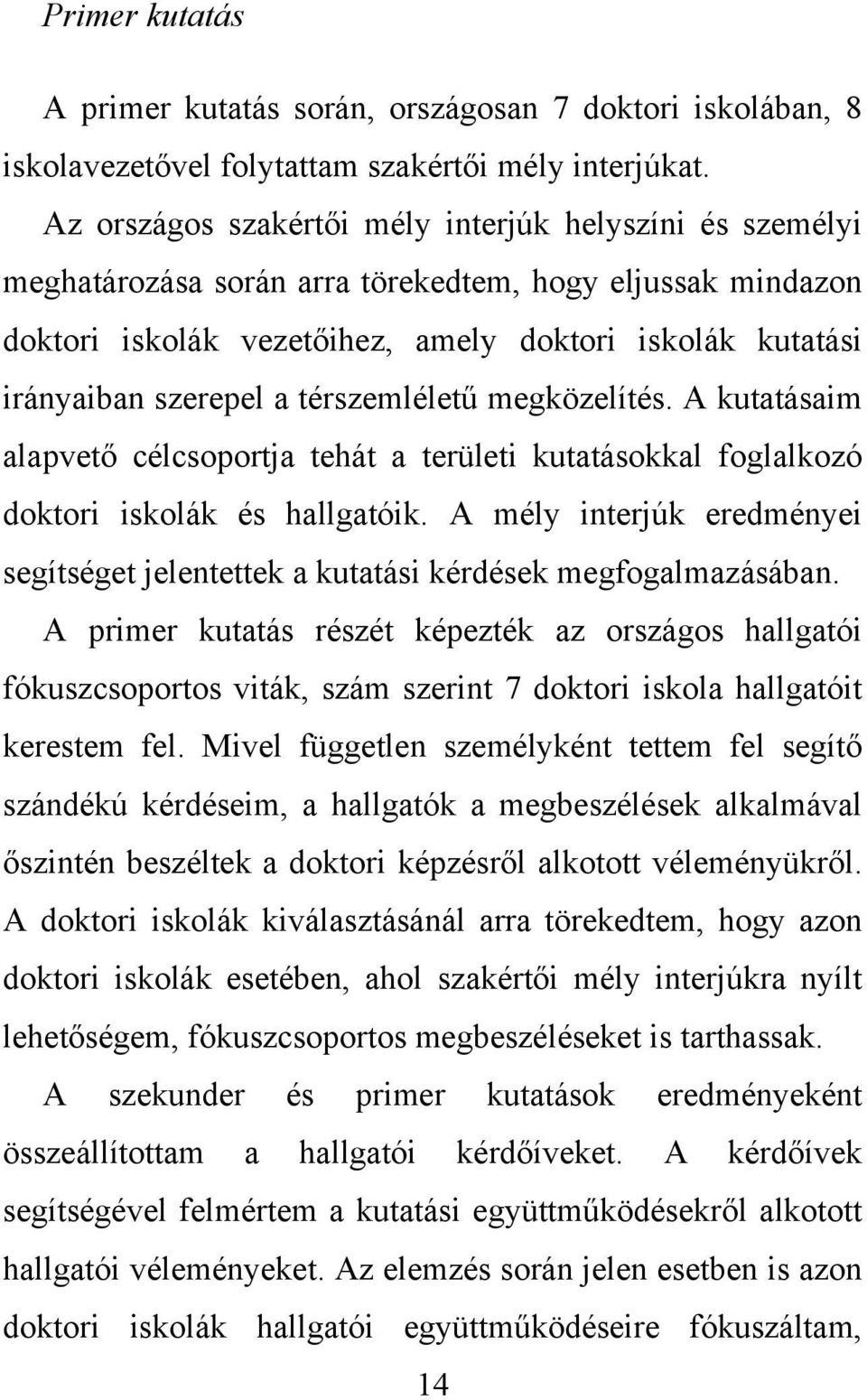 térszemléletű megközelítés. A kutatásaim alapvető célcsoportja tehát a területi kutatásokkal foglalkozó doktori iskolák és hallgatóik.