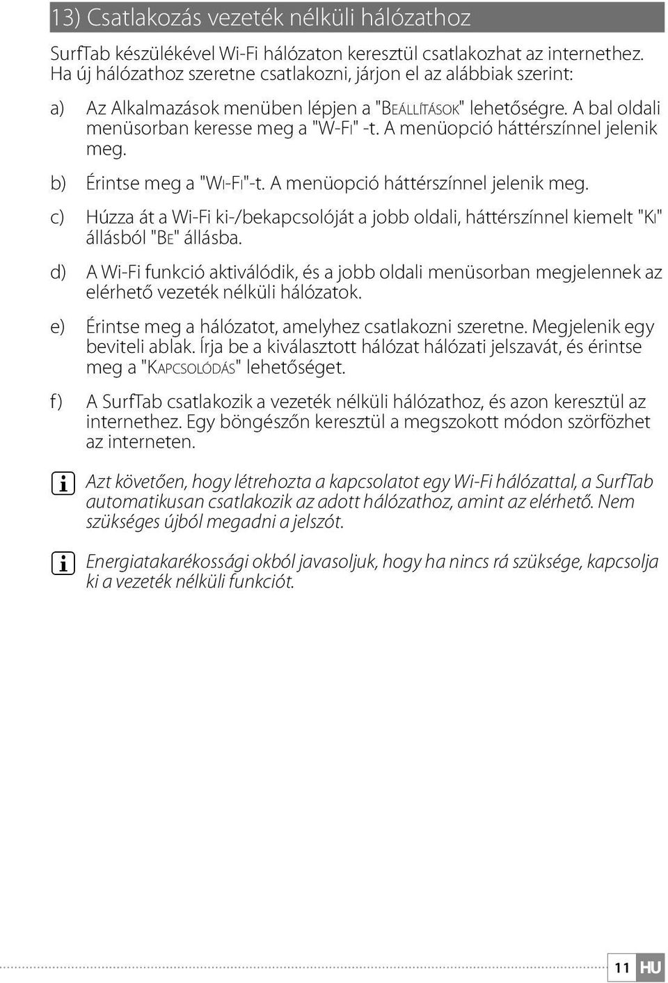 A menüopció háttérszínnel jelenik meg. b) Érintse meg a "Wi-Fi"-t. A menüopció háttérszínnel jelenik meg.