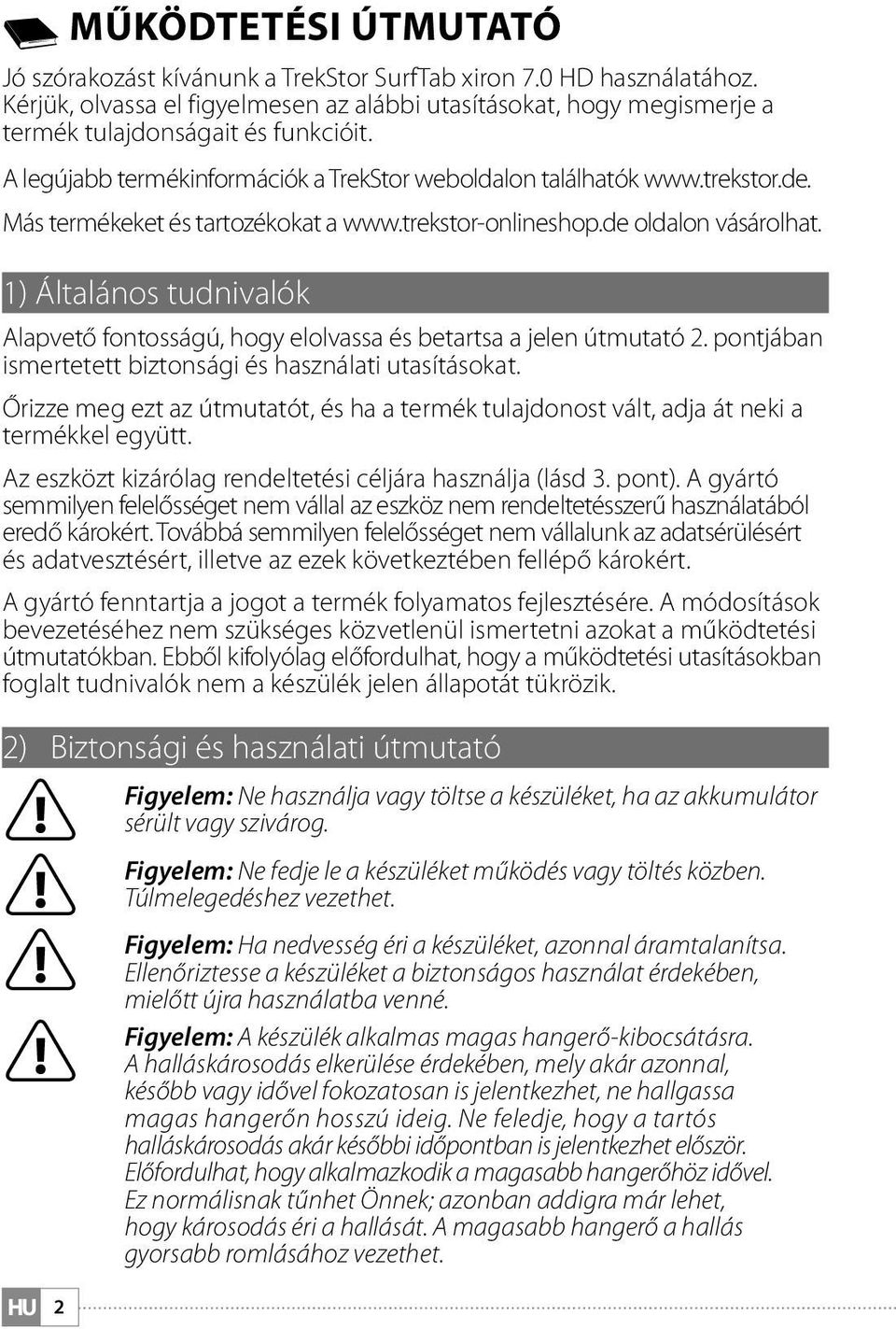 Más termékeket és tartozékokat a www.trekstor-onlineshop.de oldalon vásárolhat. 1) Általános tudnivalók Alapvető fontosságú, hogy elolvassa és betartsa a jelen útmutató 2.