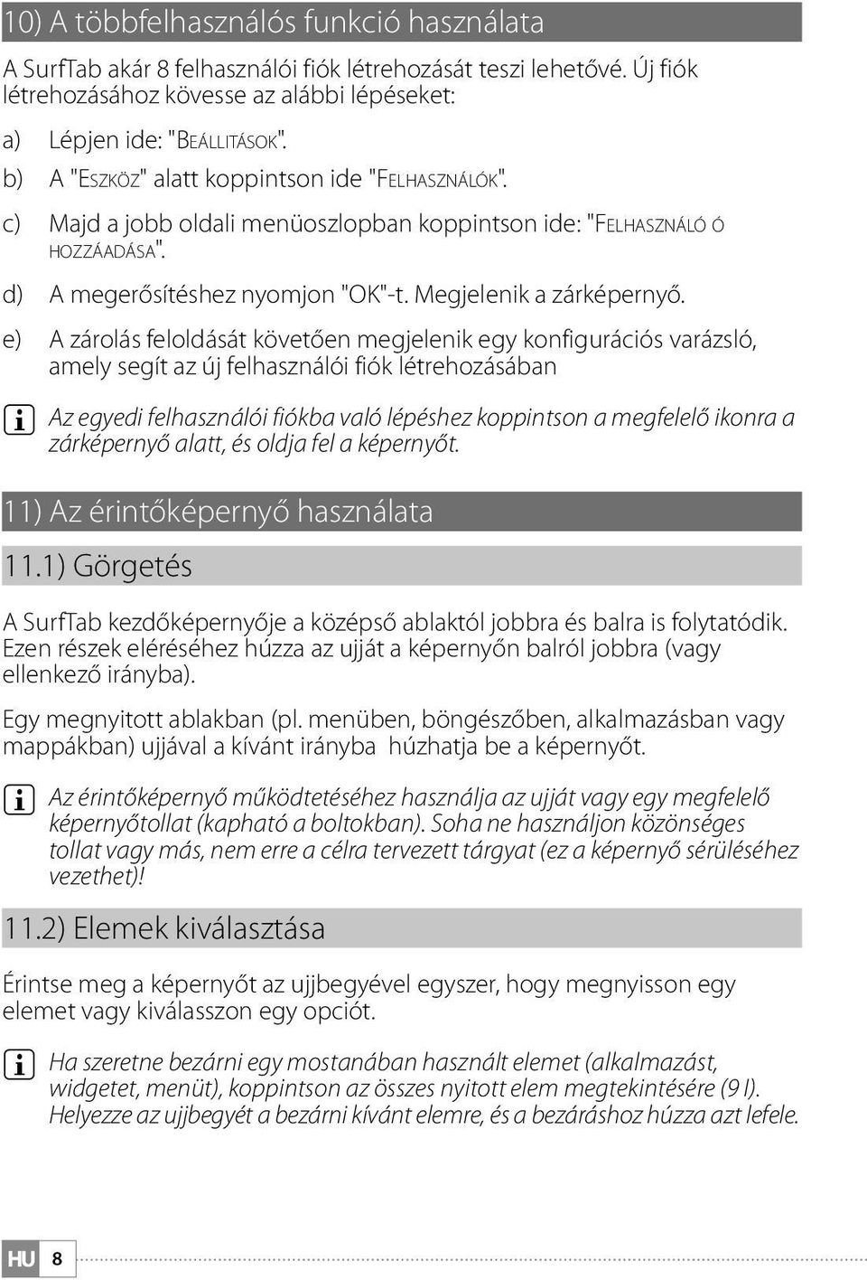 e) A zárolás feloldását követően megjelenik egy konfigurációs varázsló, amely segít az új felhasználói fiók létrehozásában i Az egyedi felhasználói fiókba való lépéshez koppintson a megfelelő ikonra