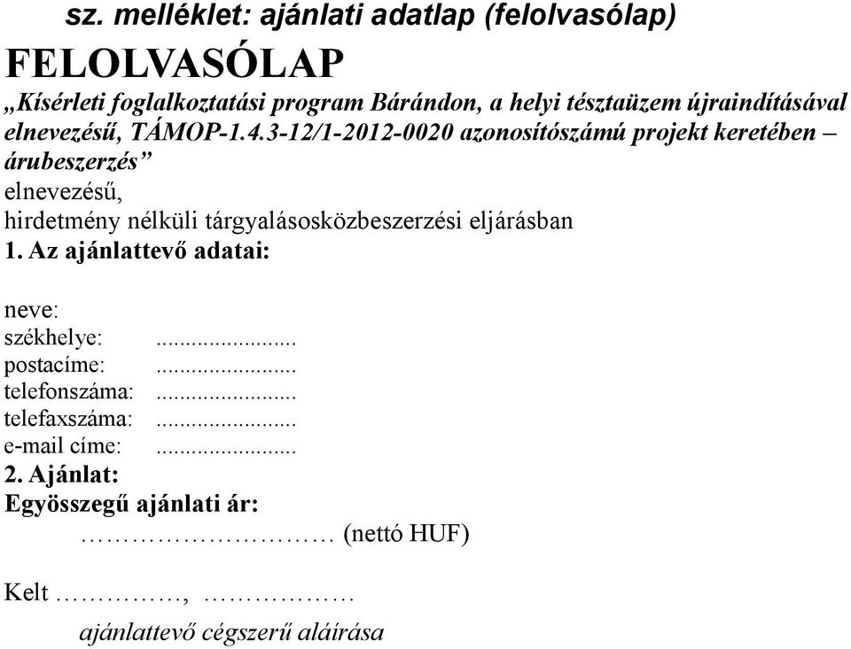 3-12/1-2012-0020 azonosítószámú projekt keretében árubeszerzés elnevezésű, hirdetmény nélküli tárgyalásosközbeszerzési