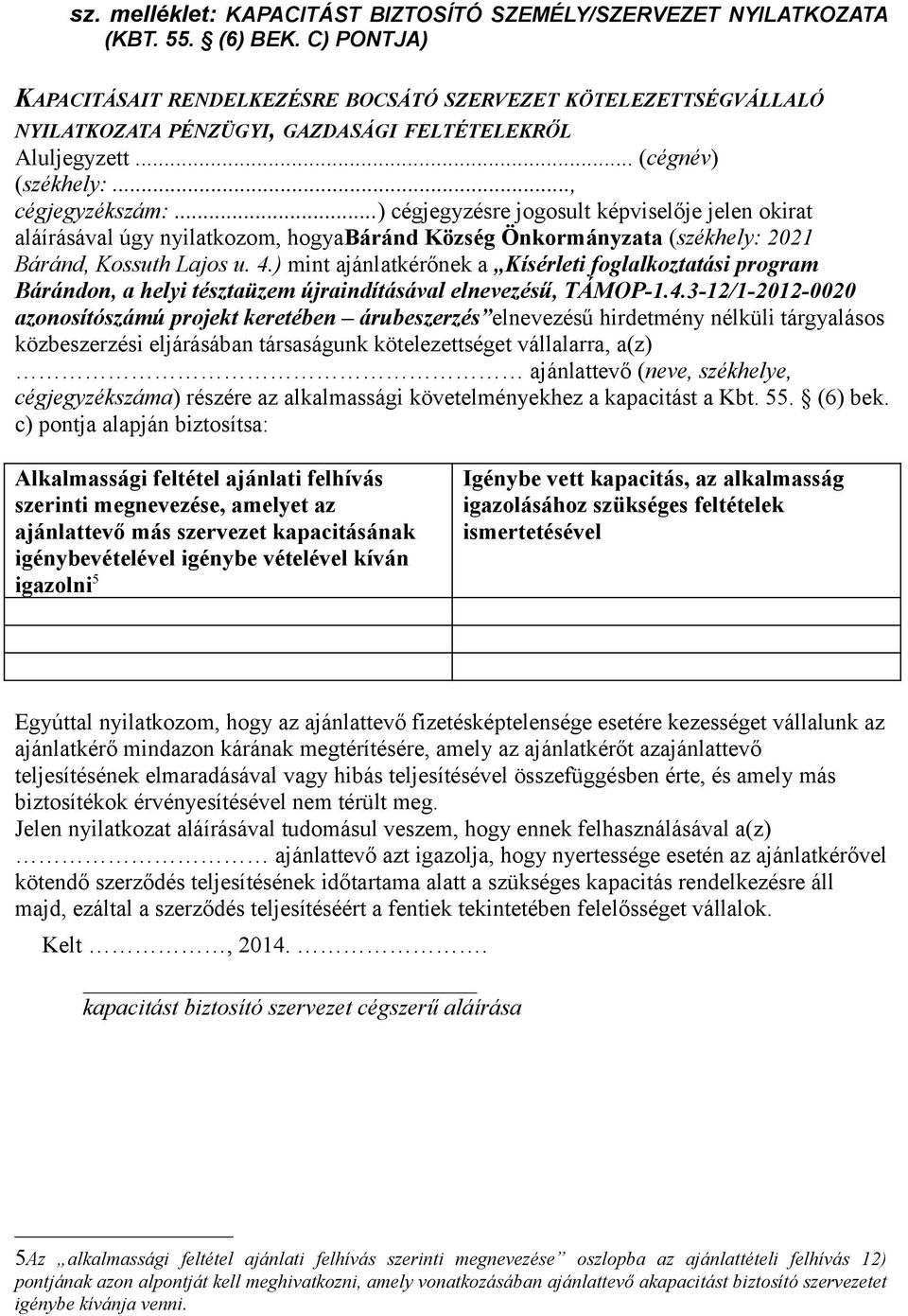 ..) cégjegyzésre jogosult képviselője jelen okirat aláírásával úgy nyilatkozom, hogyabáránd Község Önkormányzata (székhely: 2021 Báránd, Kossuth Lajos u. 4.