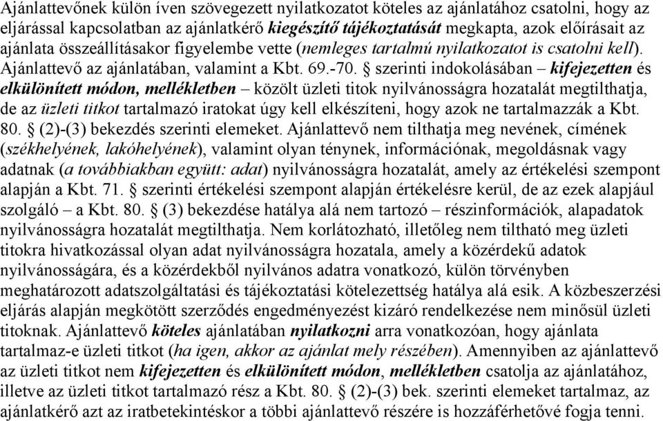 szerinti indokolásában kifejezetten és elkülönített módon, mellékletben közölt üzleti titok nyilvánosságra hozatalát megtilthatja, de az üzleti titkot tartalmazó iratokat úgy kell elkészíteni, hogy