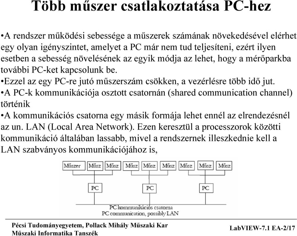 Ezzel az egy PC-re jutó műszerszám csökken, a vezérlésre több idő jut.