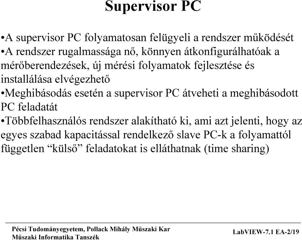 supervisor PC átveheti a meghibásodott PC feladatát Többfelhasználós rendszer alakítható ki, ami azt jelenti, hogy az