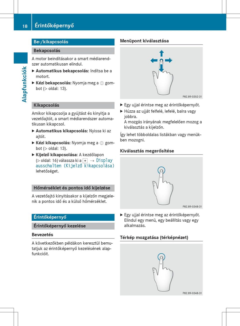 X Automatikus kikapcsolás: Nyissa ki az ajtót. X Kézi kikapcsolás: Nyomja meg a V gombot (Y oldal: 13).