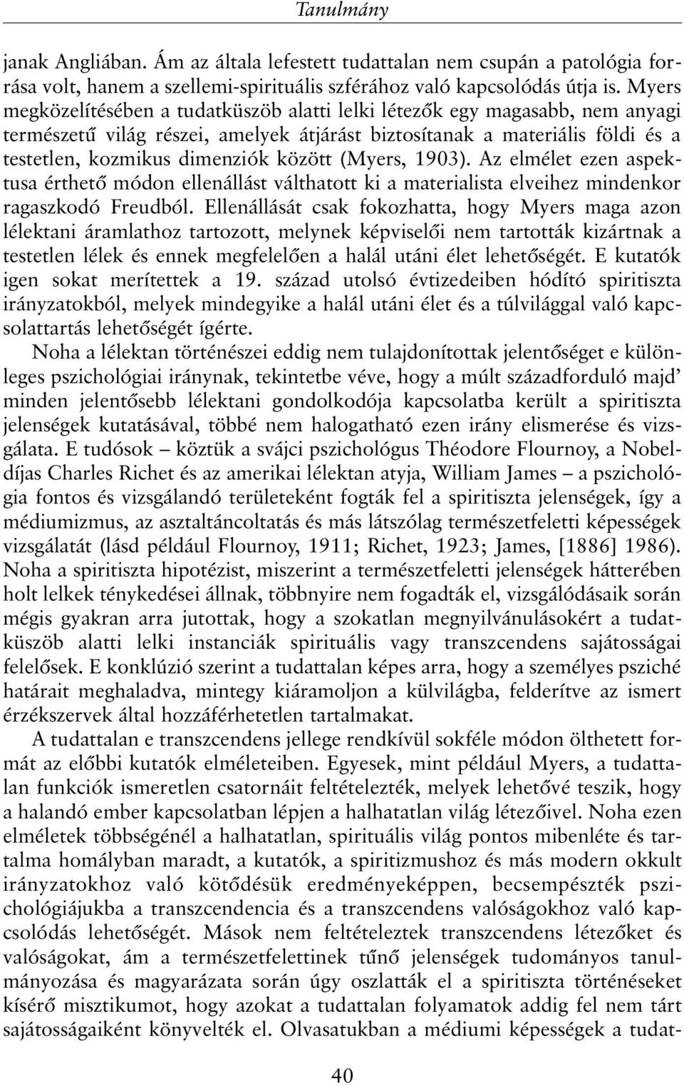 (Myers, 1903). Az elmélet ezen aspektusa érthetõ módon ellenállást válthatott ki a materialista elveihez mindenkor ragaszkodó Freudból.