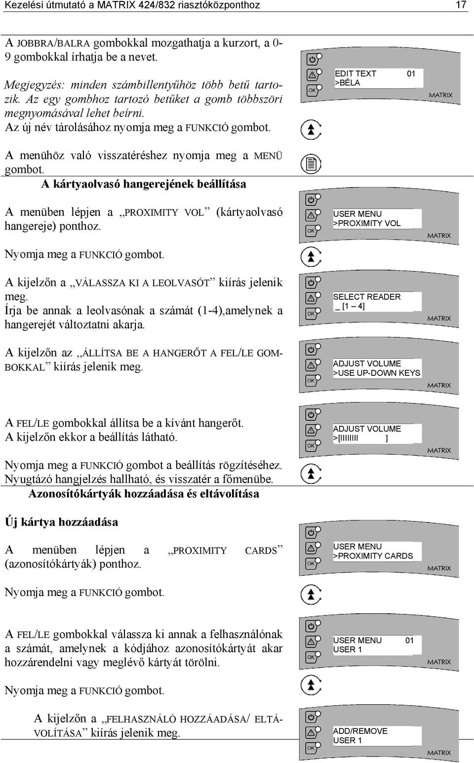 EDIT TEXT 01 >BÉLA A menühöz való visszatéréshez nyomja meg a MENÜ gombot. A kártyaolvasó hangerejének beállítása A menüben lépjen a PROXIMITY VOL (kártyaolvasó hangereje) ponthoz.