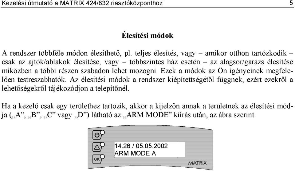 szabadon lehet mozogni. Ezek a módok az Ön igényeinek megfelelően testreszabhatók.