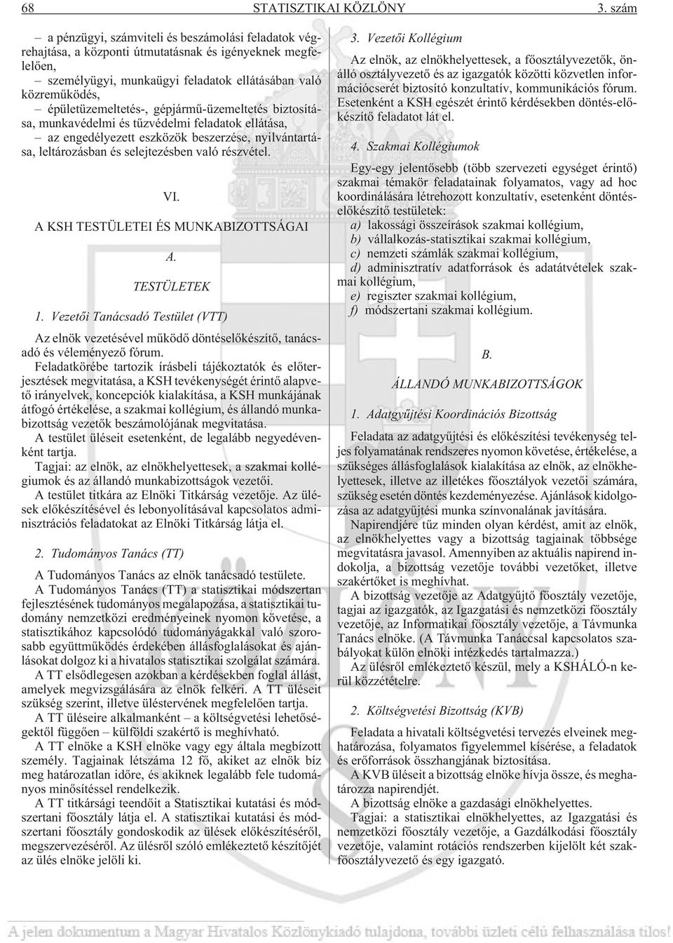 épületüzemeltetés-, gépjármû-üzemeltetés biztosítása, munkavédelmi és tûzvédelmi feladatok ellátása, az engedélyezett eszközök beszerzése, nyilvántartása, leltározásban és selejtezésben való