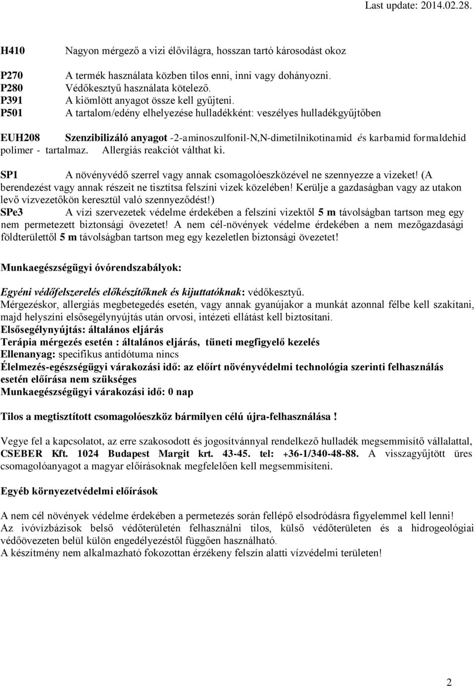 A tartalom/edény elhelyezése hulladékként: veszélyes hulladékgyűjtőben EUH208 Szenzibilizáló anyagot -2-aminoszulfonil-N,N-dimetilnikotinamid és karbamid formaldehid polimer - tartalmaz.