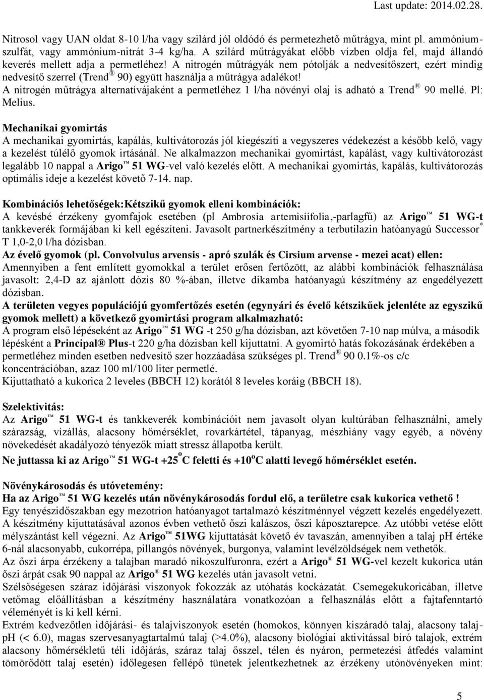 A nitrogén műtrágyák nem pótolják a nedvesítőszert, ezért mindig nedvesítő szerrel (Trend 90) együtt használja a műtrágya adalékot!