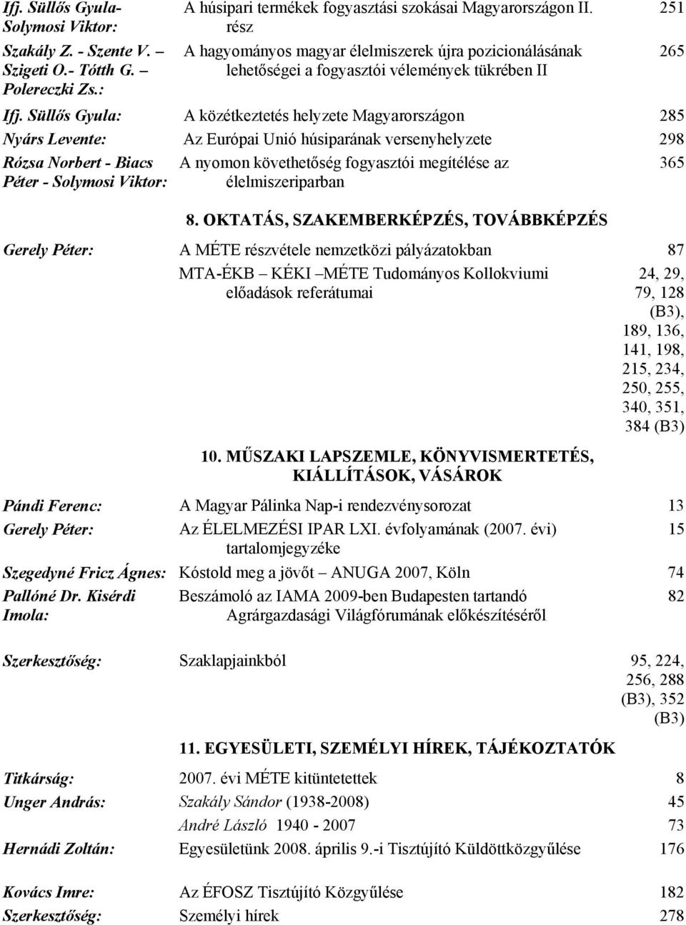 Süllős Gyula: A közétkeztetés helyzete Magyarországon 285 Nyárs Levente: Az Európai Unió húsiparának versenyhelyzete 298 Rózsa Norbert - Biacs Péter - Solymosi Viktor: A nyomon követhetőség