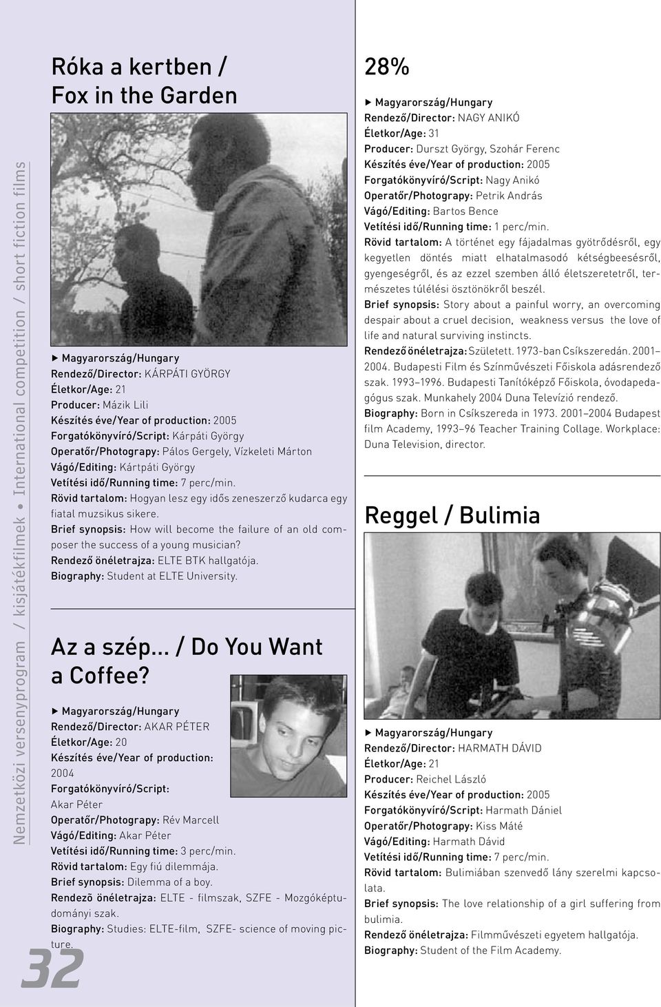Rövid tartalom: Hogyan lesz egy idôs zeneszerzô kudarca egy fiatal muzsikus sikere. Brief synopsis: How will become the failure of an old composer the success of a young musician?