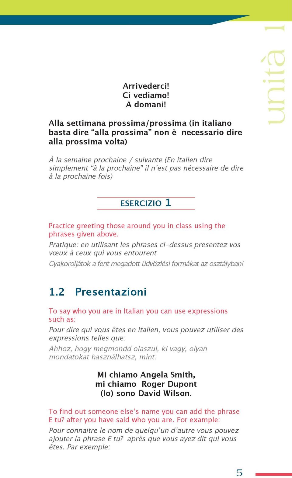 il n est pas nécessaire de dire à la prochaine fois) esercizio 1 practice greeting those around you in class using the phrases given above.