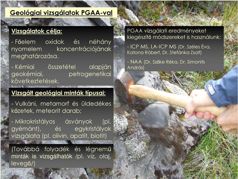 Vizsgált geológiai minták típusai: - Vulkáni, metamorf és üldedékes kőzetek, meteorit darab; - Mikrokristályos ásványok (pl.