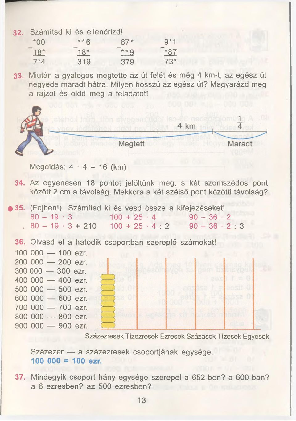 Mekkora a két szélso pont közötti távolság? 35. (Fejben!) Számítsd ki és vesd össze a kifejezéseket! 80-19-3 100 + 25-4 90-36-2. 80-19-3 + 210 100 + 25 4 : 2 90-36 2 : 3 36.