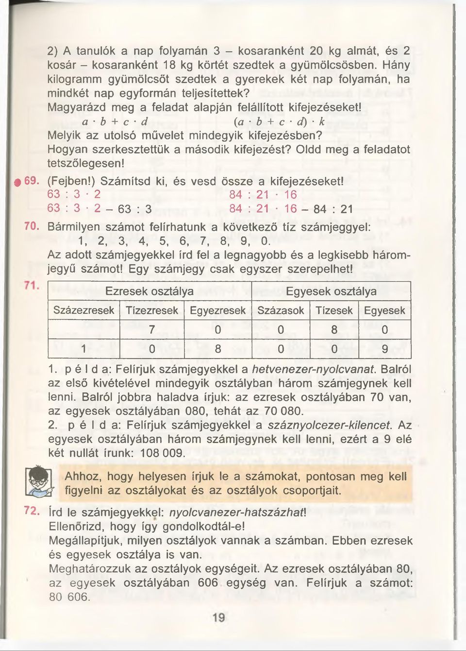 a b + c d (a b + c d) k Melyik az utolsó müvelet mindegyik kifejezésben? Hogyan szerkesztettük a második kifejezést? Oldd meg a feladatot tetszölegesen! 69. (Fejben!