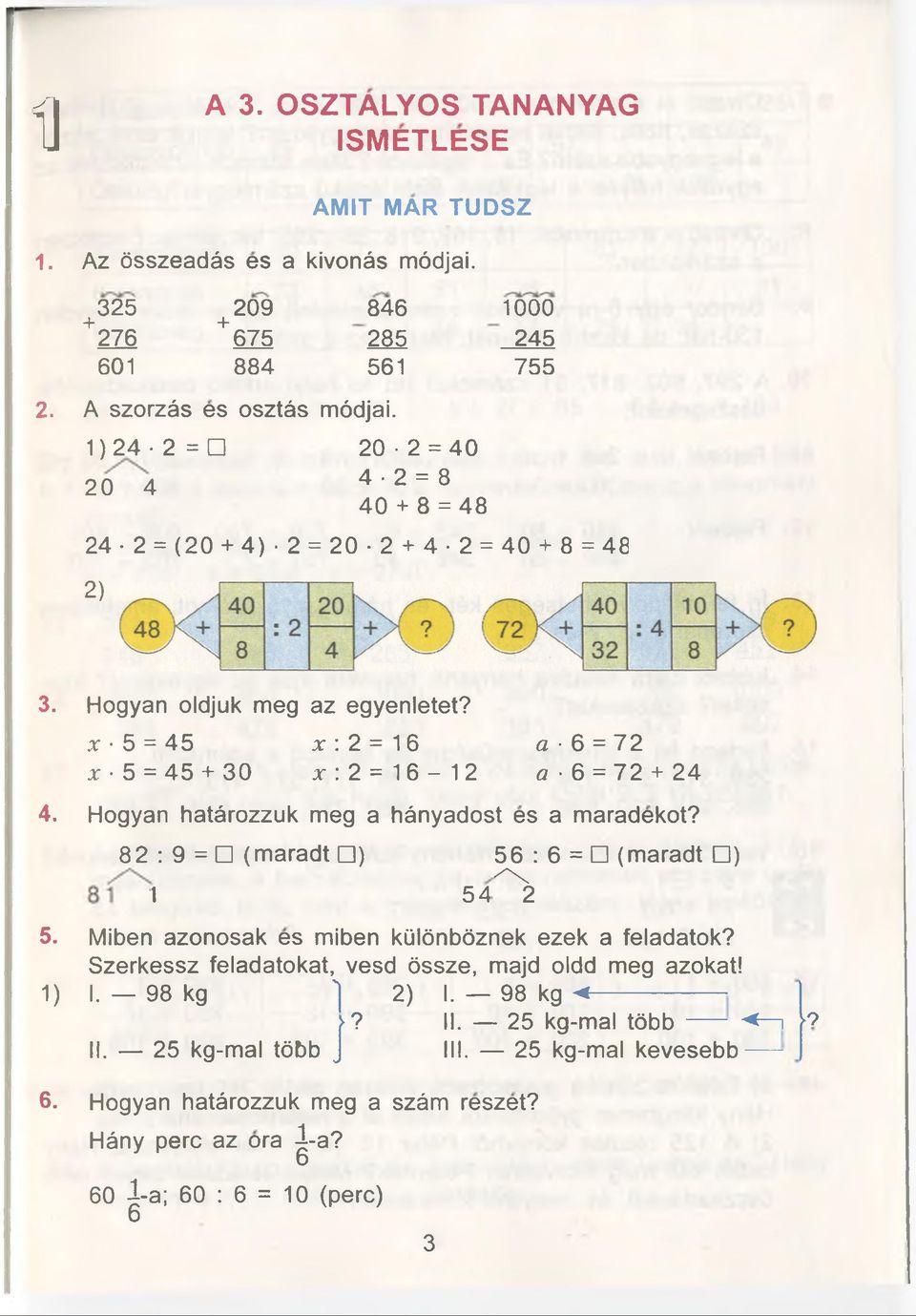 x 5 = 4 5 x : 2 = 16 a 6 = 7 2 x 5 = 45 + 30 x : 2 = 16-12 a - 6 = 72 + 24 Hogyan hatârozzuk meg a hânyadost es a maradekot?