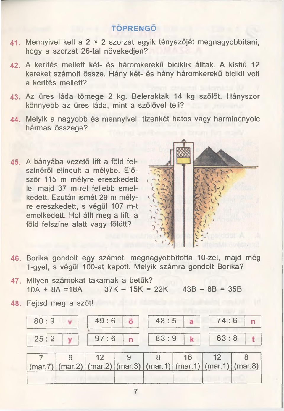 Hanyszor konnyebb az ures lada, mint a szolovel teli? 44. Melyik a nagyobb es mennyivel: tizenket hatos vagy harmincnyolc harmas osszege? 45.