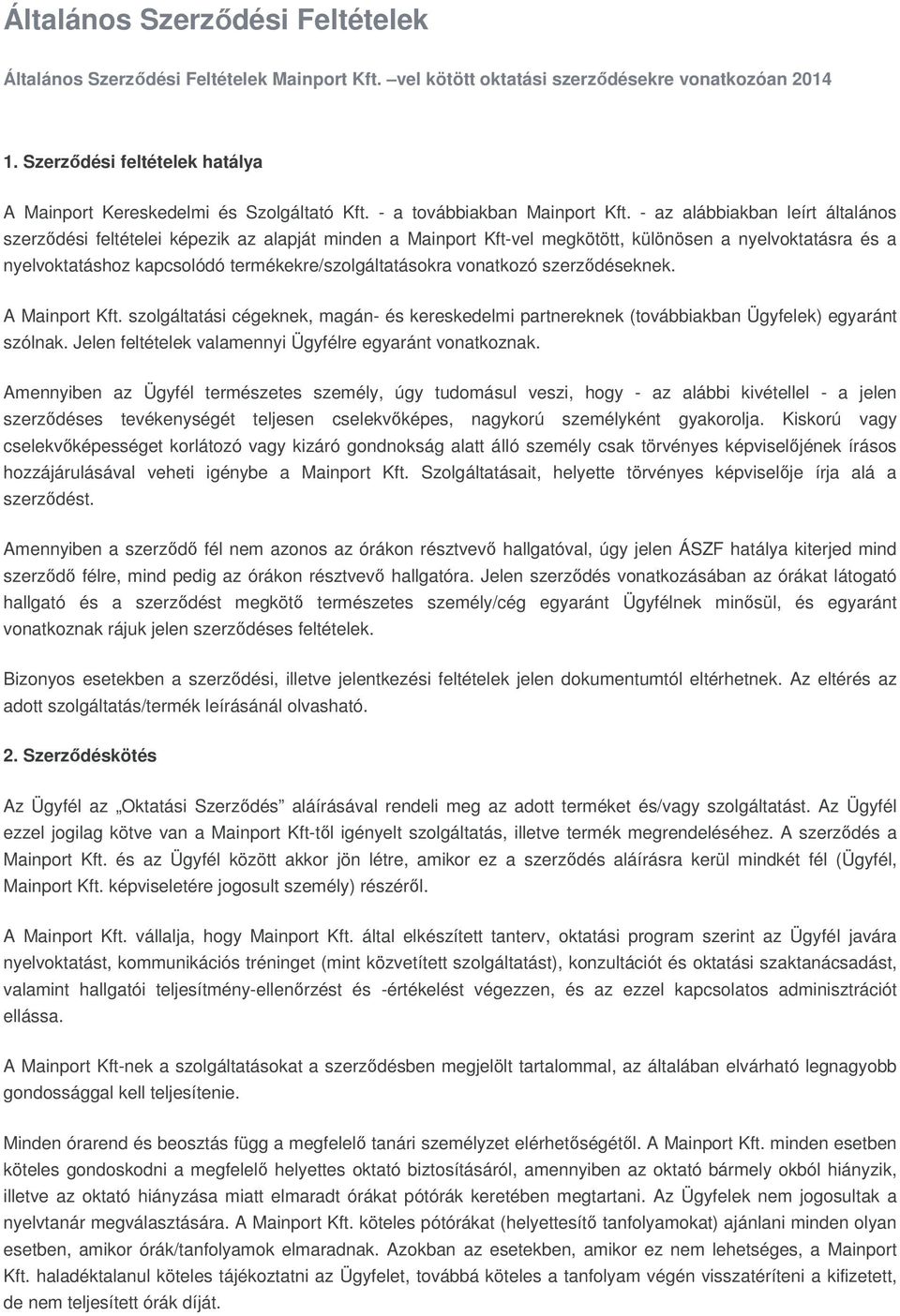 - az alábbiakban leírt általános szerződési feltételei képezik az alapját minden a Mainport Kft-vel megkötött, különösen a nyelvoktatásra és a nyelvoktatáshoz kapcsolódó termékekre/szolgáltatásokra