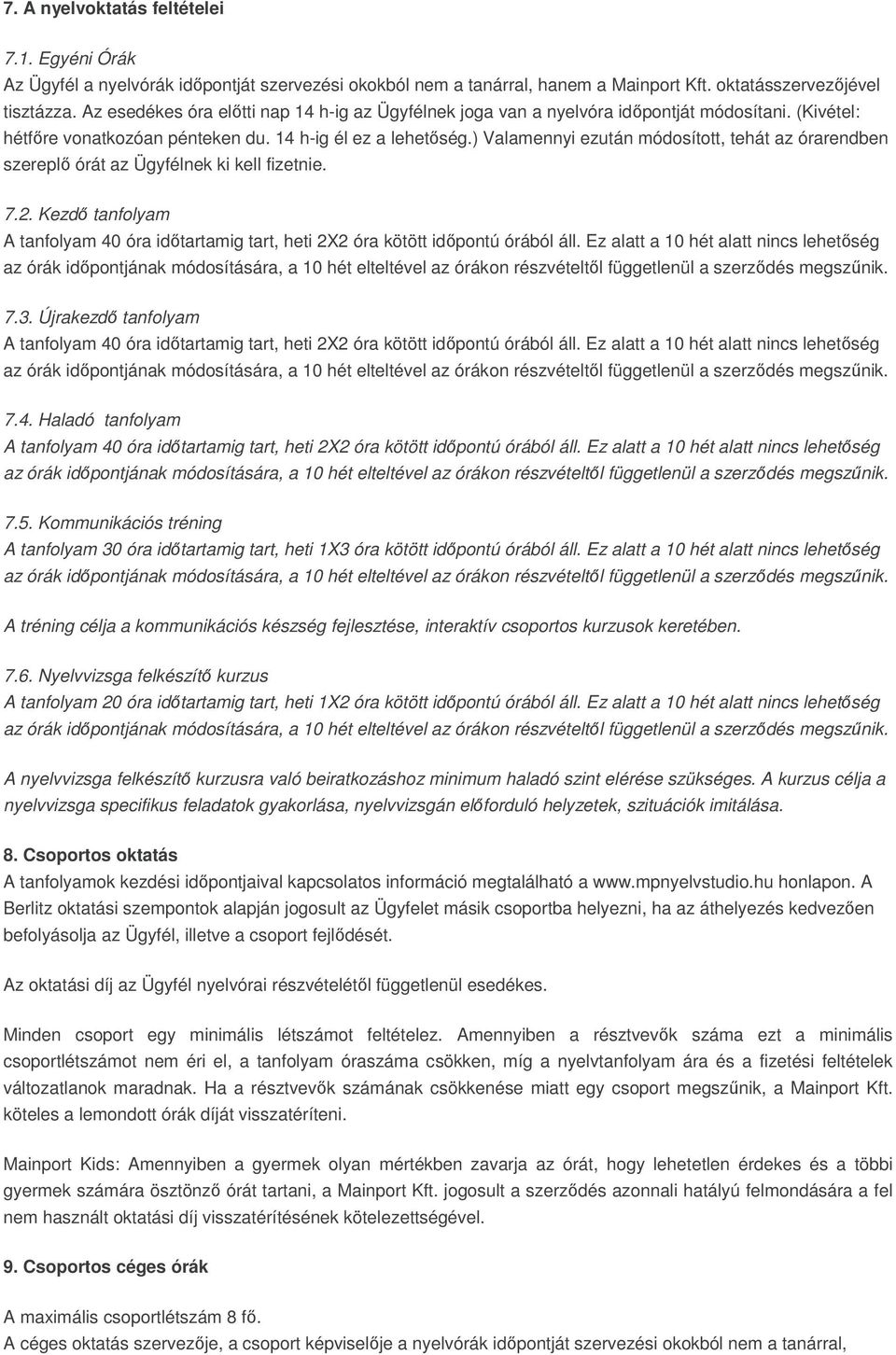 ) Valamennyi ezután módosított, tehát az órarendben szereplő órát az Ügyfélnek ki kell fizetnie. 7.2. Kezdő tanfolyam 7.3. Újrakezdő tanfolyam 7.4. Haladó tanfolyam 7.5.