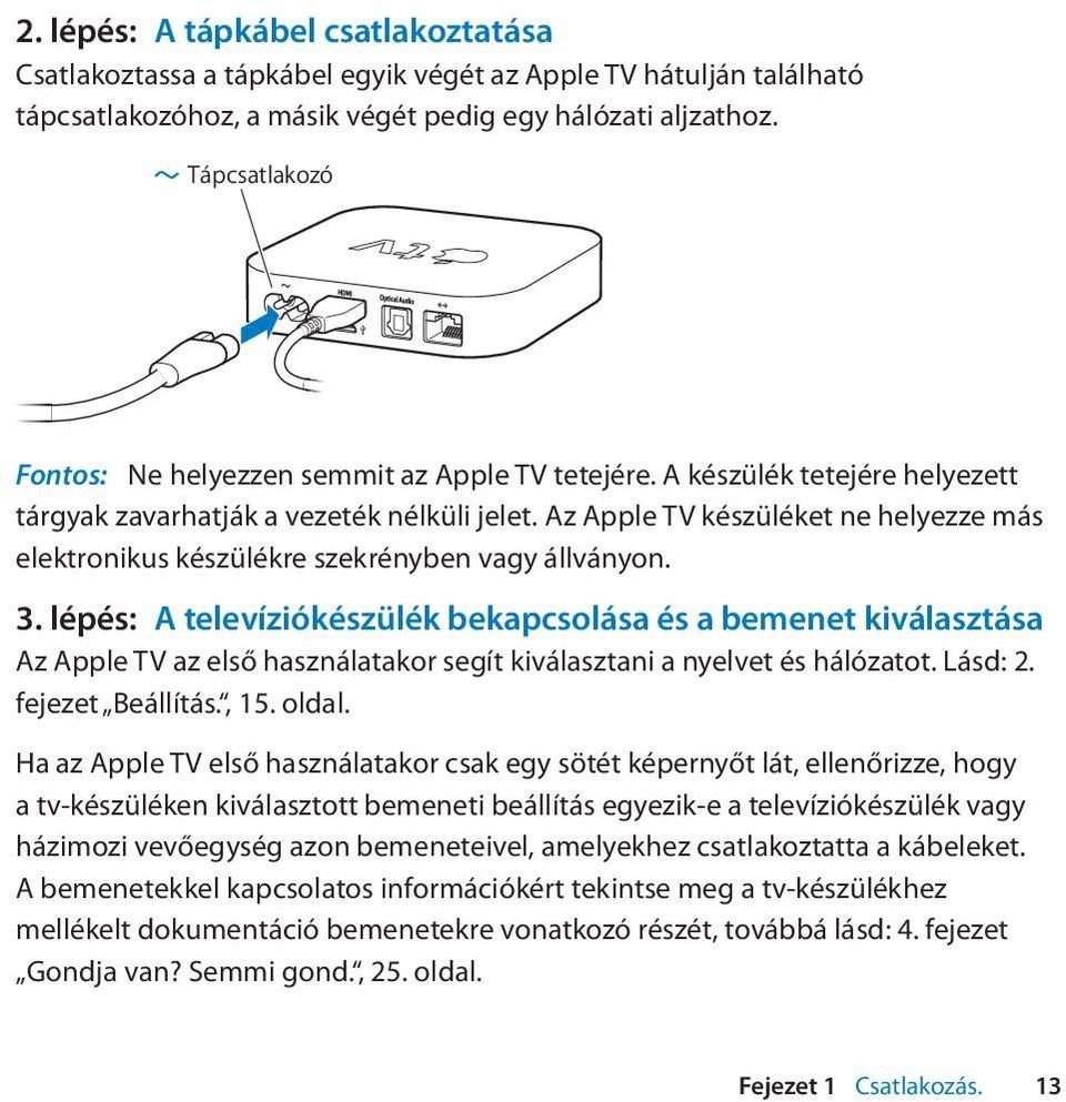 Az Apple TV készüléket ne helyezze más elektronikus készülékre szekrényben vagy állványon. 3.