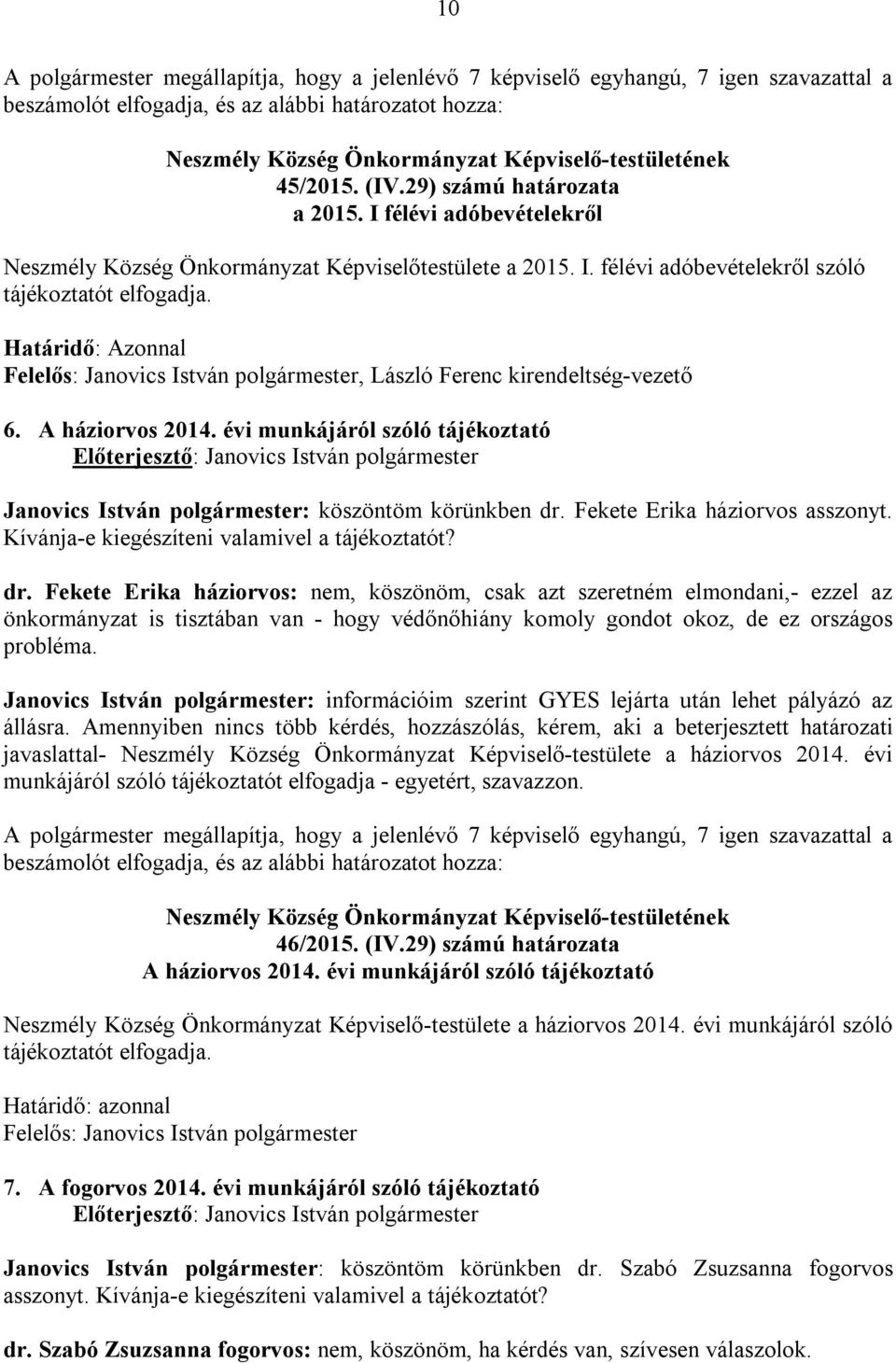 A háziorvos 2014. évi munkájáról szóló tájékoztató Janovics István polgármester: köszöntöm körünkben dr.