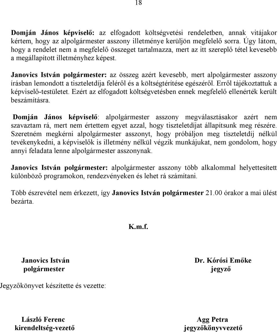 Janovics István polgármester: az összeg azért kevesebb, mert alpolgármester asszony írásban lemondott a tiszteletdíja feléről és a költségtérítése egészéről.