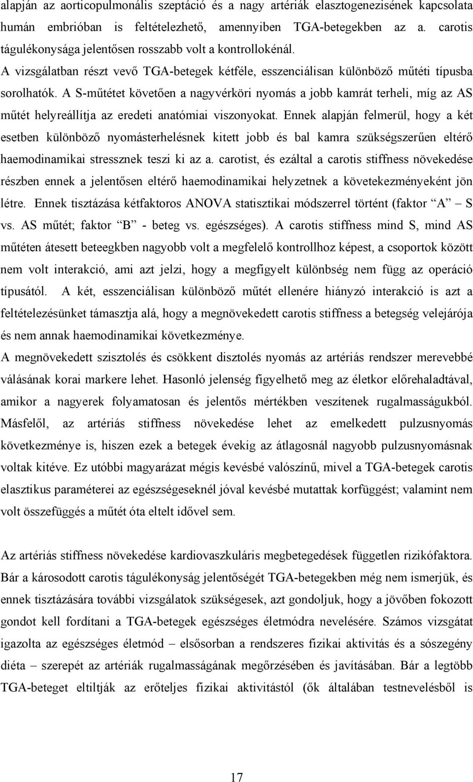 A S-műtétet követően a nagyvérköri nyomás a jobb kamrát terheli, míg az AS műtét helyreállítja az eredeti anatómiai viszonyokat.