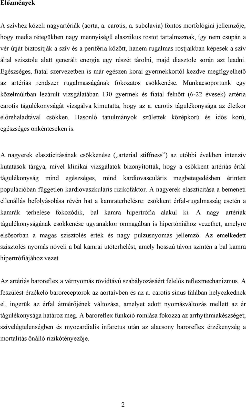 rostjaikban képesek a szív által szisztole alatt generált energia egy részét tárolni, majd diasztole során azt leadni.