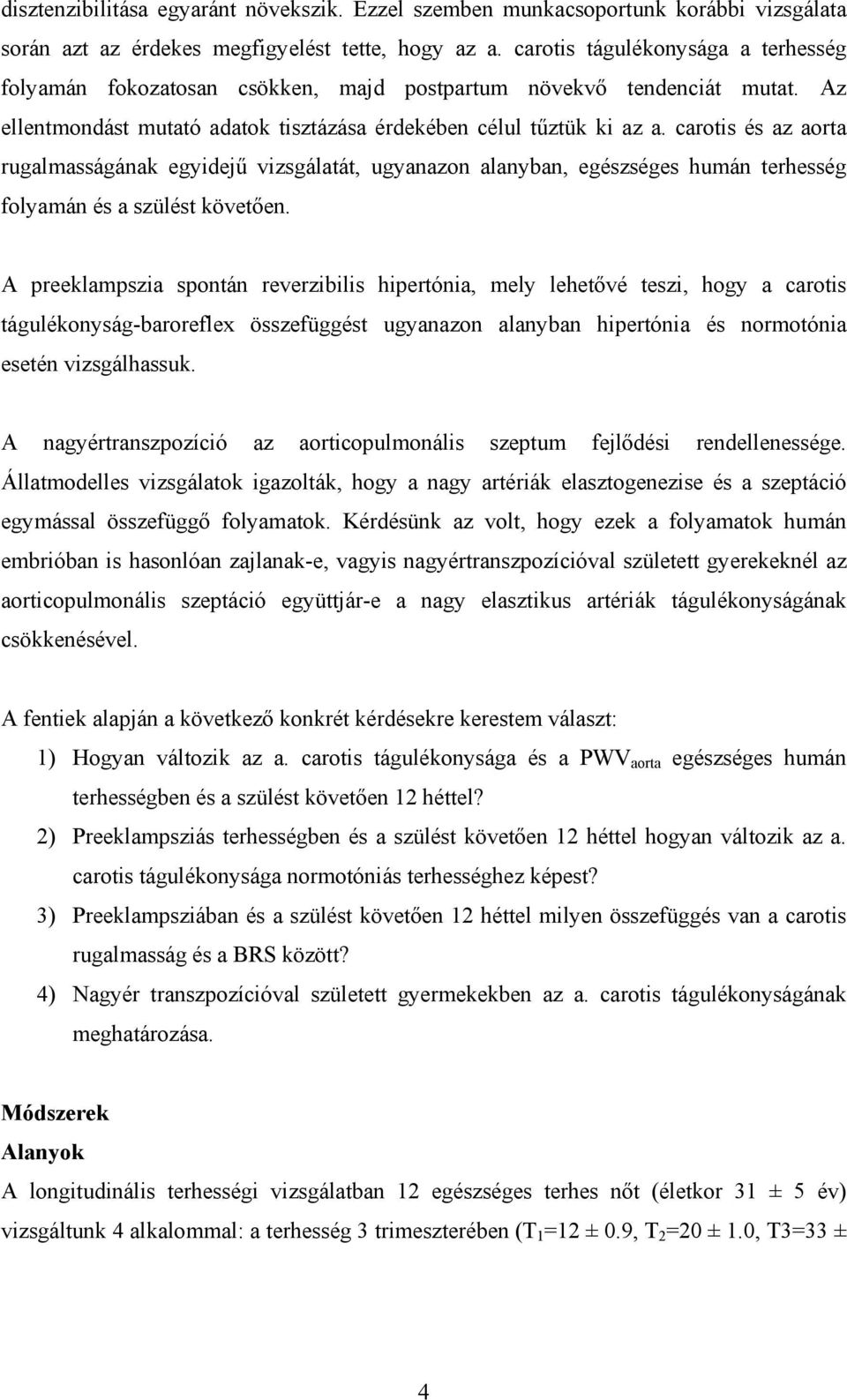 carotis és az aorta rugalmasságának egyidejű vizsgálatát, ugyanazon alanyban, egészséges humán terhesség folyamán és a szülést követően.