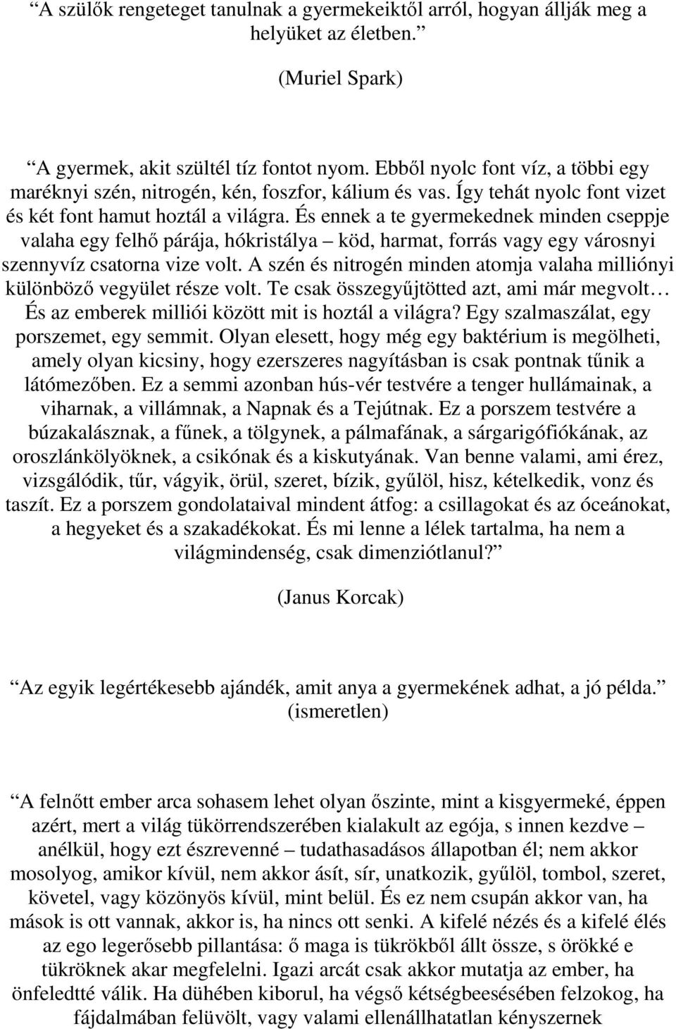 És ennek a te gyermekednek minden cseppje valaha egy felhő párája, hókristálya köd, harmat, forrás vagy egy városnyi szennyvíz csatorna vize volt.