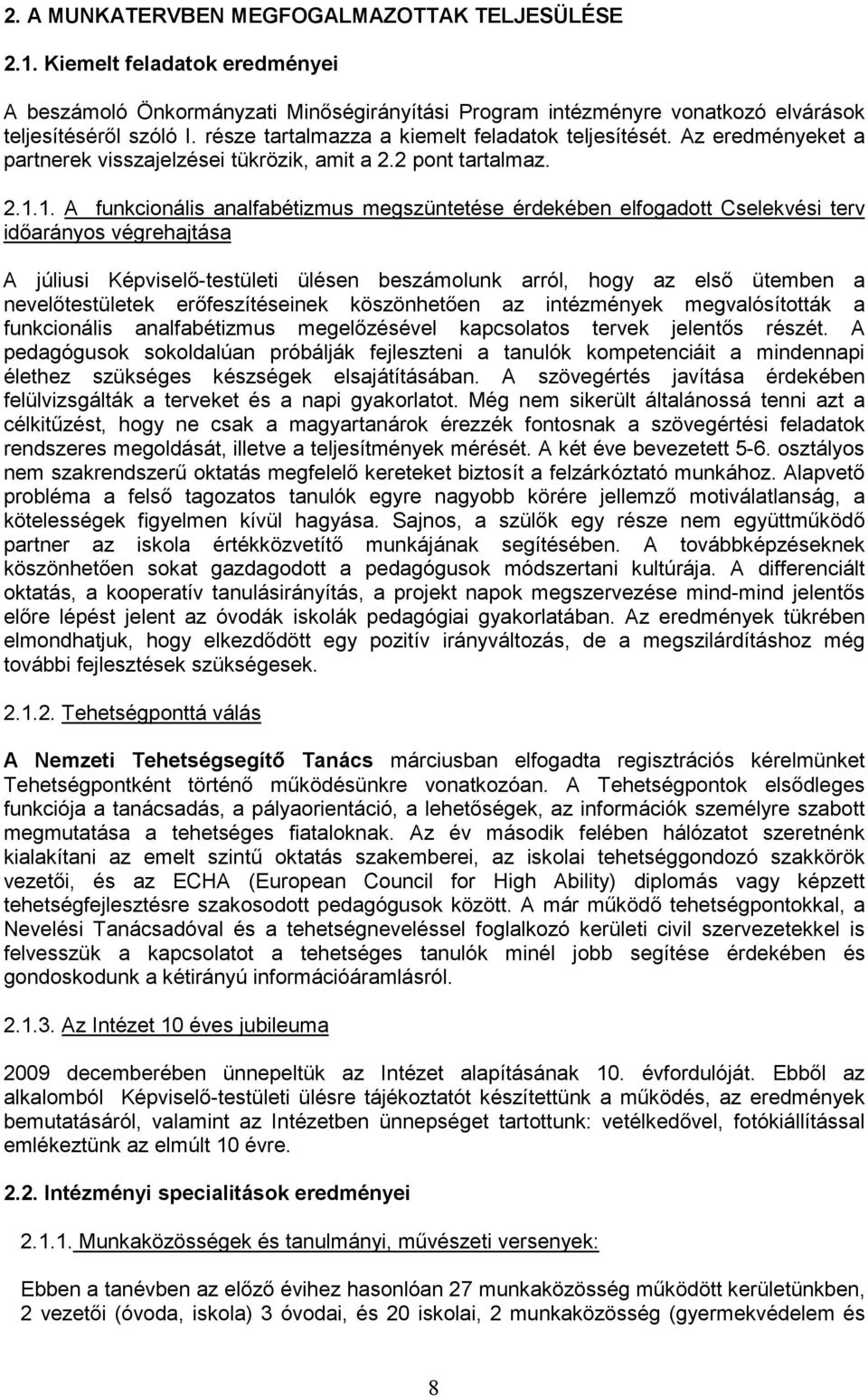 1. A funkcionális analfabétizmus megszüntetése érdekében elfogadott Cselekvési terv idıarányos végrehajtása A júliusi Képviselı-testületi ülésen beszámolunk arról, hogy az elsı ütemben a