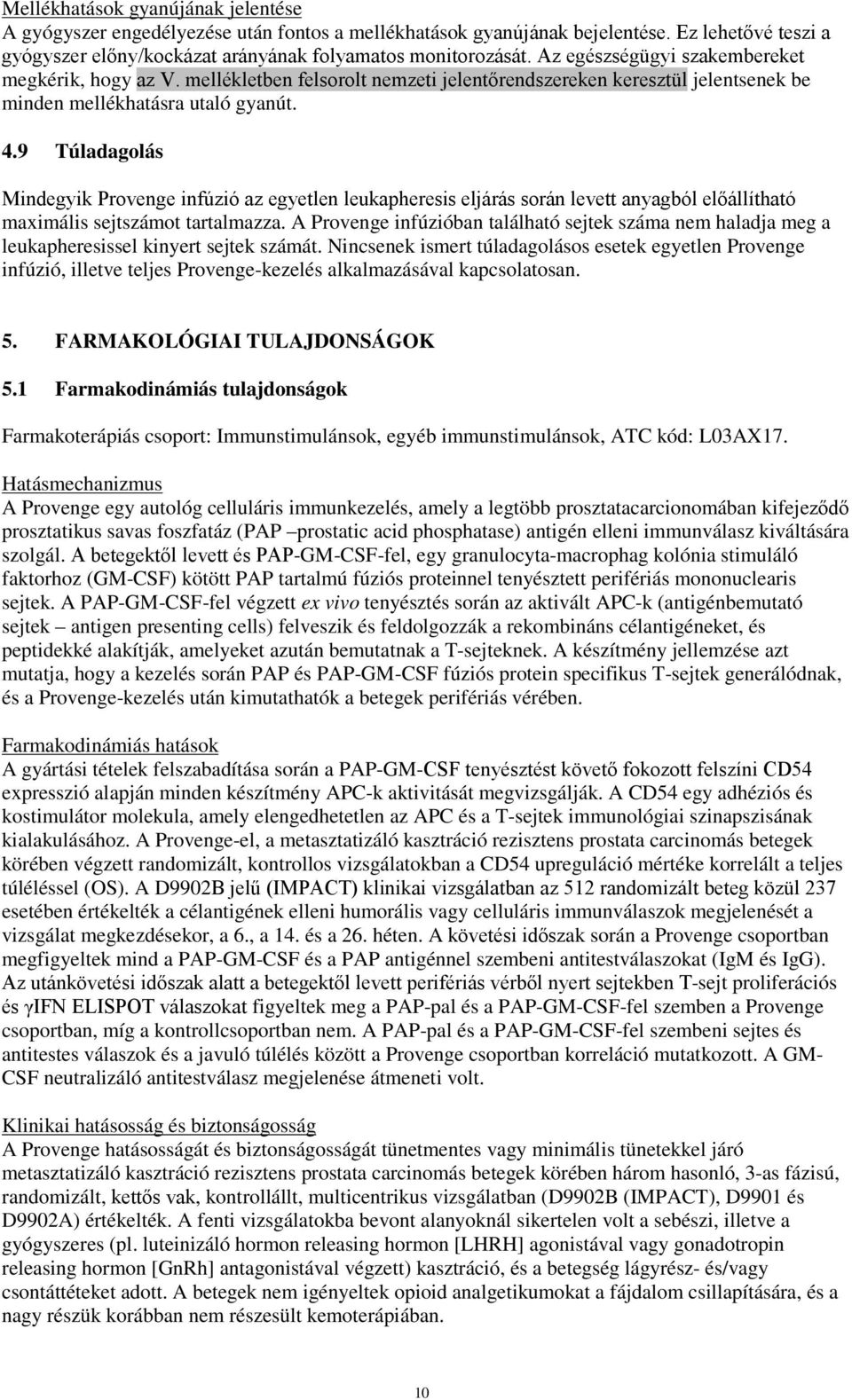 9 Túladagolás Mindegyik Provenge infúzió az egyetlen leukapheresis eljárás során levett anyagból előállítható maximális sejtszámot tartalmazza.