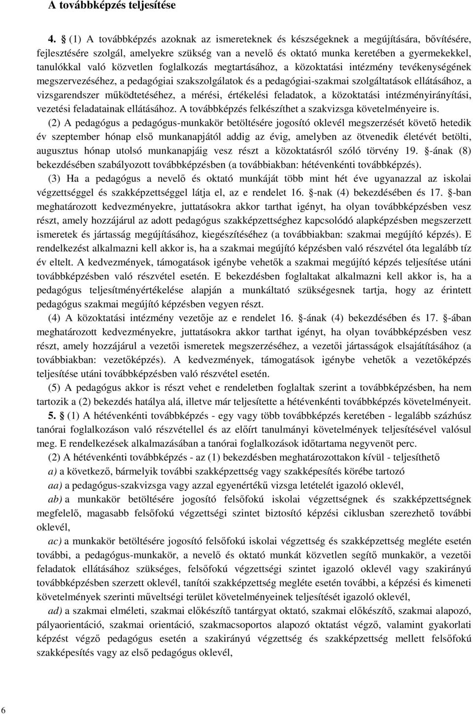 közvetlen foglalkozás megtartásához, a közoktatási intézmény tevékenységének megszervezéséhez, a pedagógiai szakszolgálatok és a pedagógiai-szakmai szolgáltatások ellátásához, a vizsgarendszer