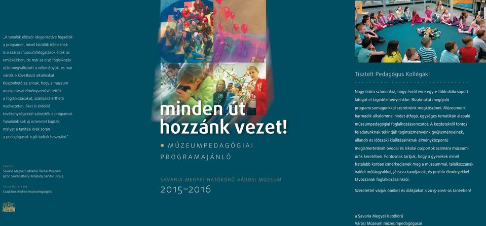 Köszönhető ez annak, hogy a múzeum munkatársai élményszerűvé tették a foglalkozásokat, számukra érthető nyelvezeten, őket is érdeklő tevékenységekkel színezték a programot.